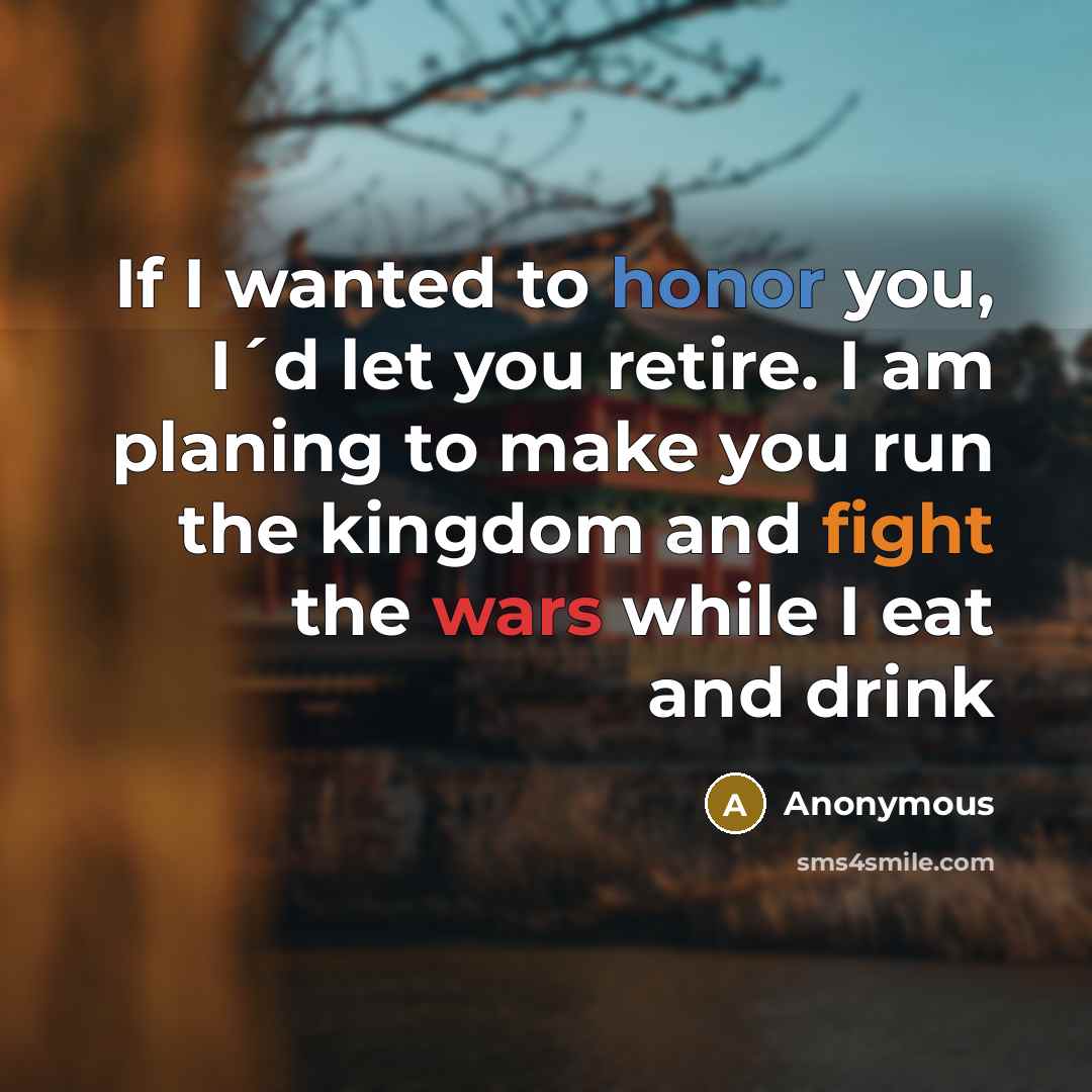 “If I wanted to honor you, I´d let you retire.…” quote by Anonymous