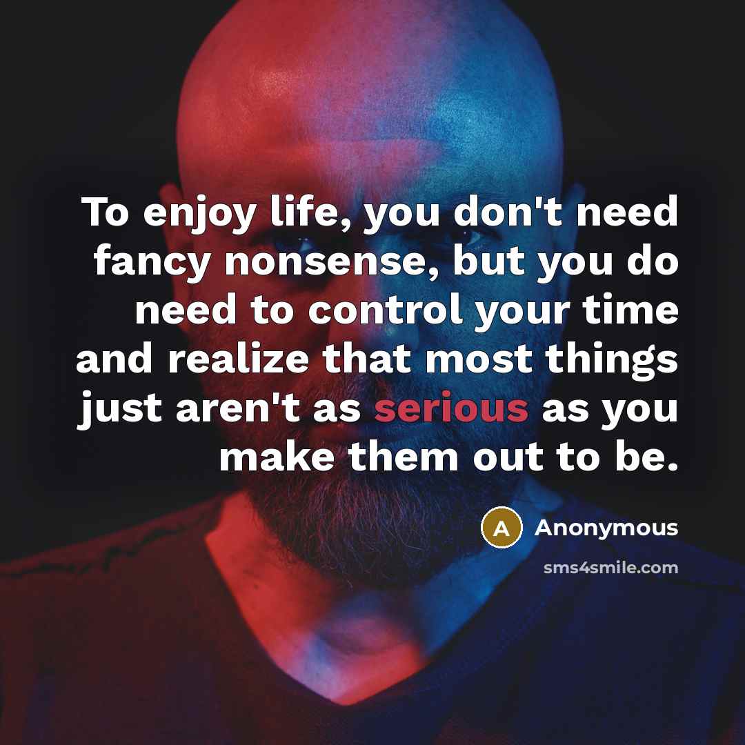 “To enjoy life, you don't need fancy nonsense, but you…” quote by Anonymous