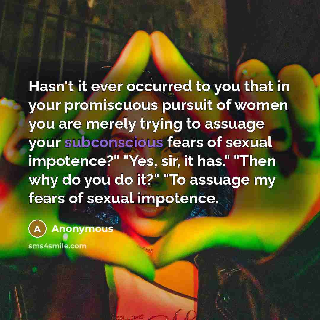 “Hasn't it ever occurred to you that in your promiscuous…” quote by Anonymous