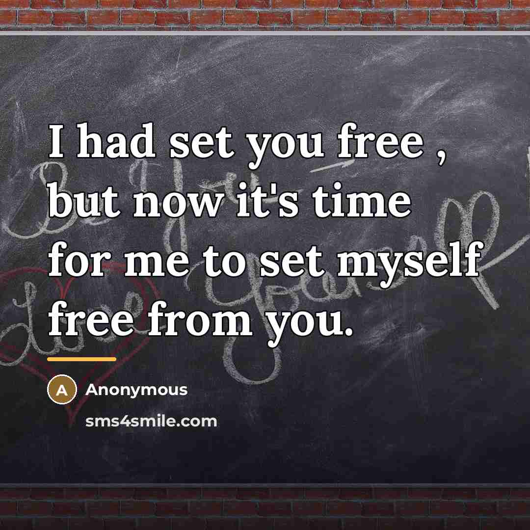 “I had set you free , but now it's time…” quote by Anonymous