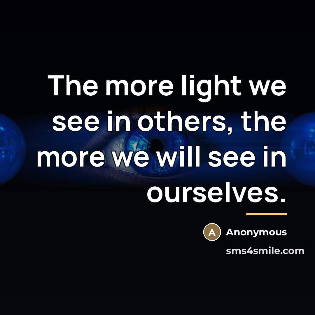 “The more light we see in others, the more we…” quote by Anonymous