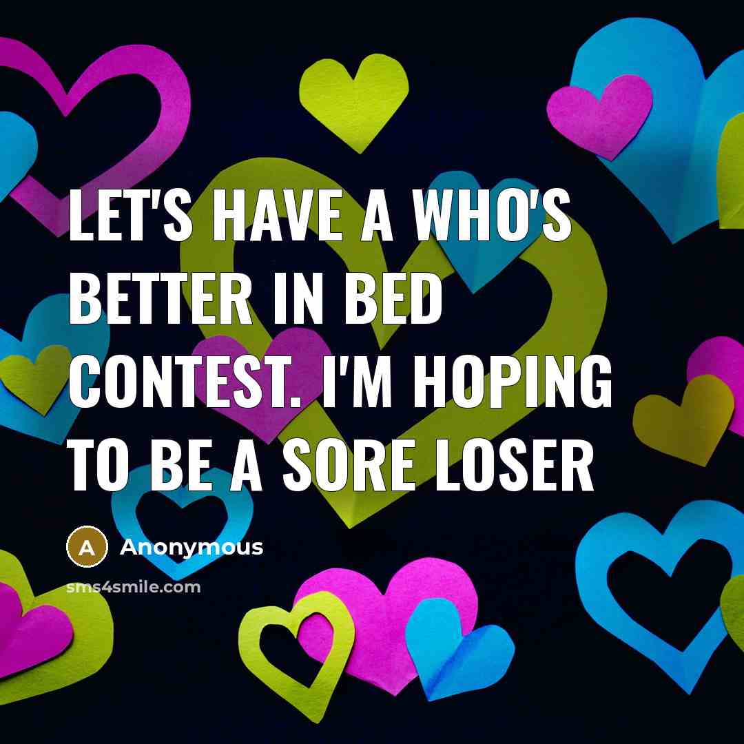 “Let's have a who's better in bed contest. I'm hoping…” quote by Anonymous