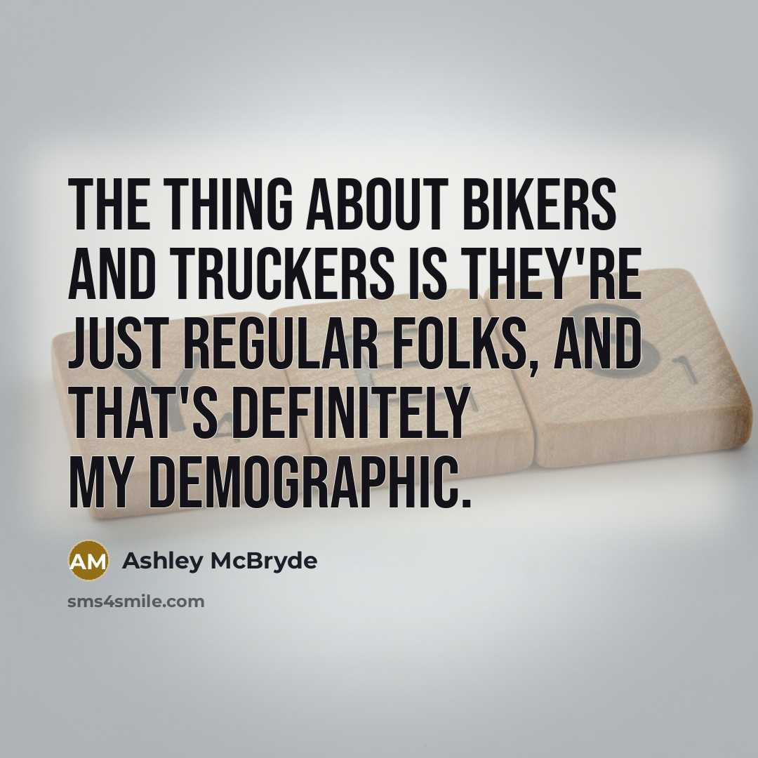 “The thing about bikers and truckers is they're just regular…” quote by Ashley McBryde
