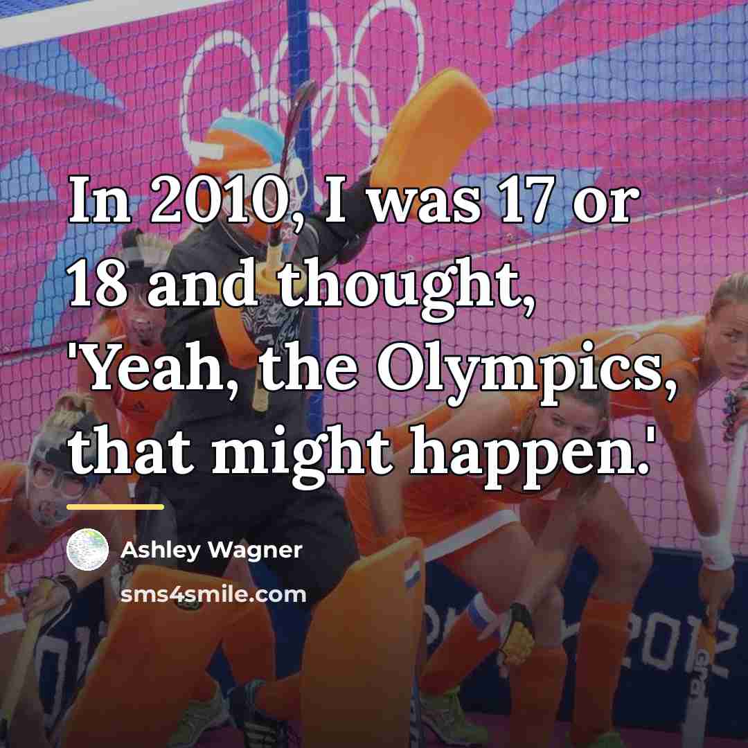 “In 2010, I was 17 or 18 and thought, 'Yeah,…” quote by Ashley Wagner