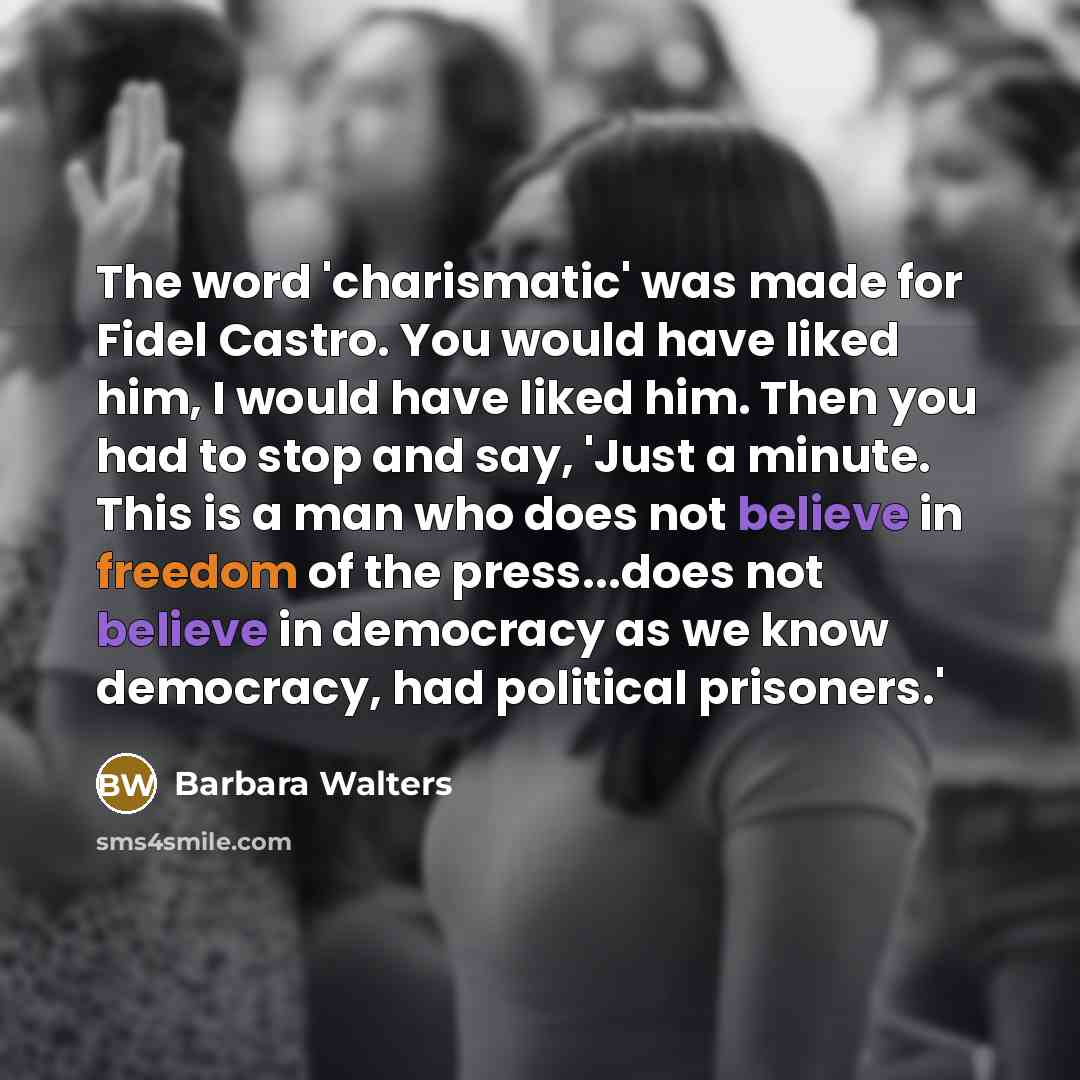 “The word 'charismatic' was made for Fidel Castro. You would…” quote by Barbara Walters