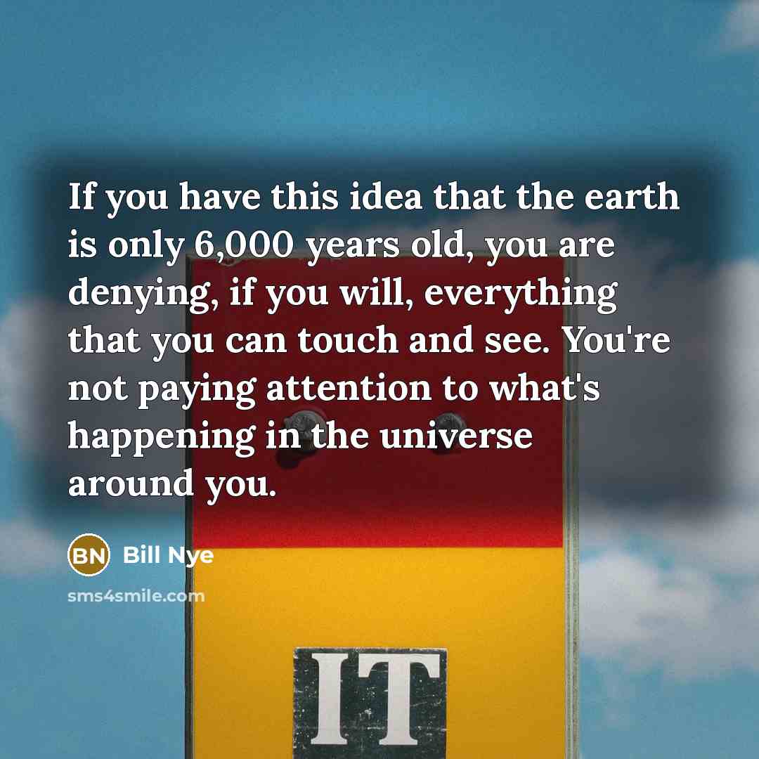 “If you have this idea that the earth is only…” quote by Bill Nye