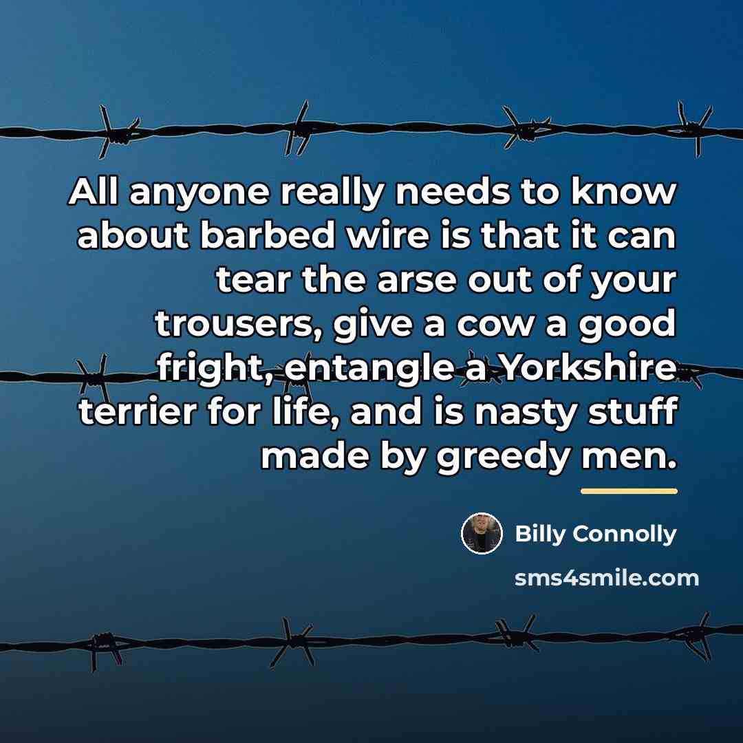 “All anyone really needs to know about barbed wire is…” quote by Billy Connolly
