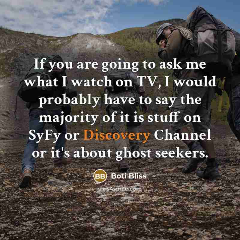 “If you are going to ask me what I watch…” quote by Boti Bliss