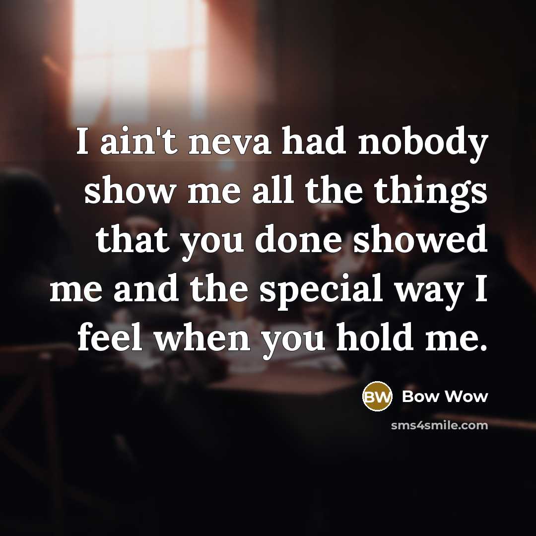 “I ain't neva had nobody show me all the things…” quote by Bow Wow