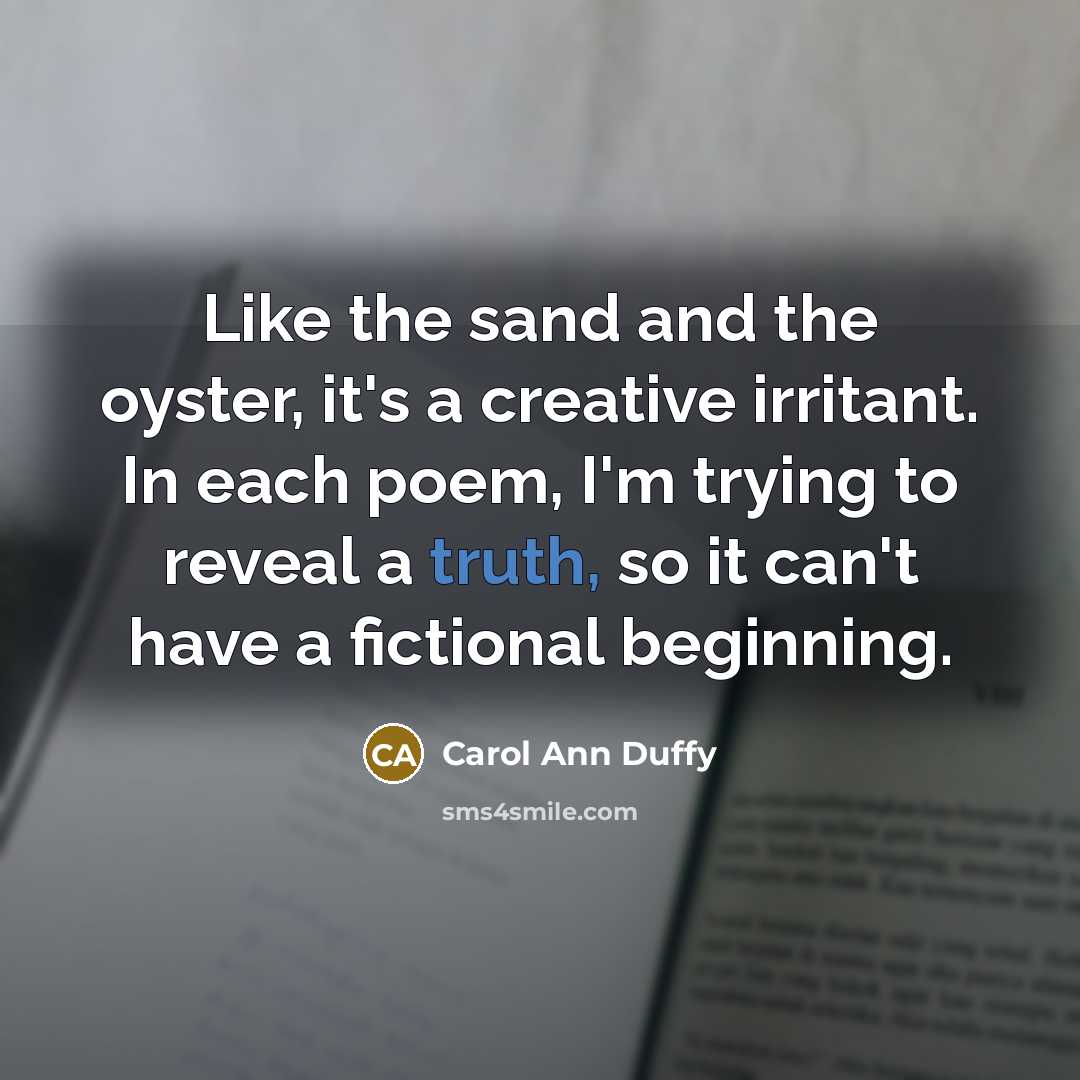 “Like the sand and the oyster, it's a creative irritant.…” quote by Carol Ann Duffy
