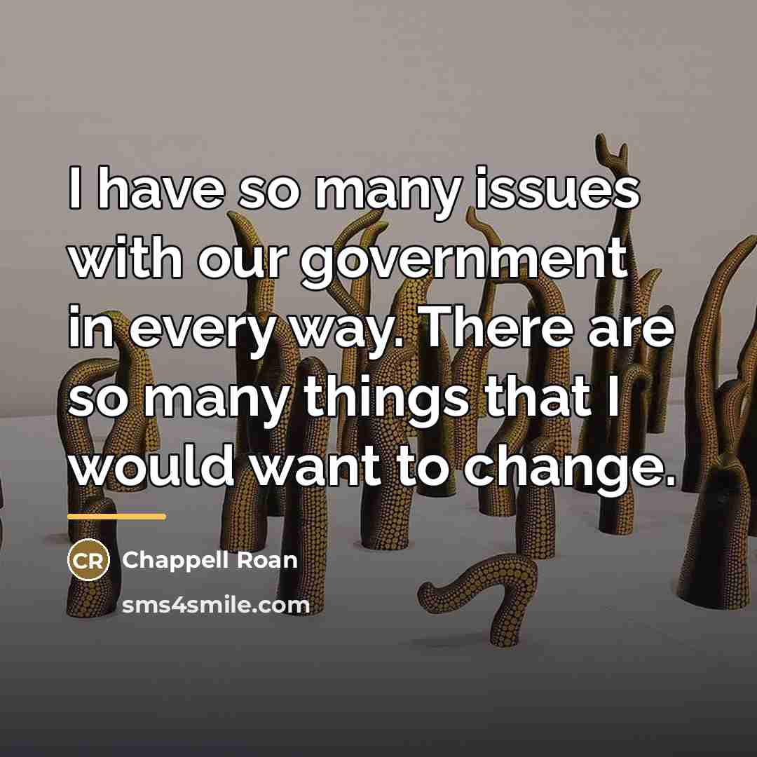 “I have so many issues with our government in every…” quote by Chappell Roan