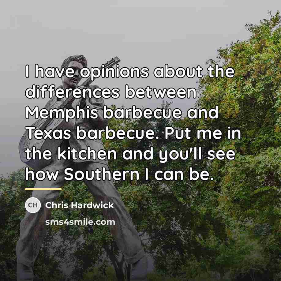 “I have opinions about the differences between Memphis barbecue and…” quote by Chris Hardwick