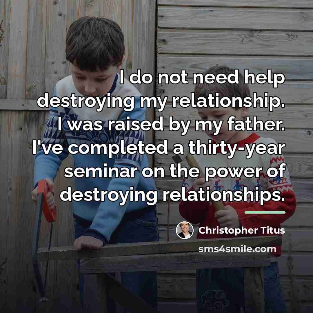 “I do not need help destroying my relationship. I was…” quote by Christopher Titus