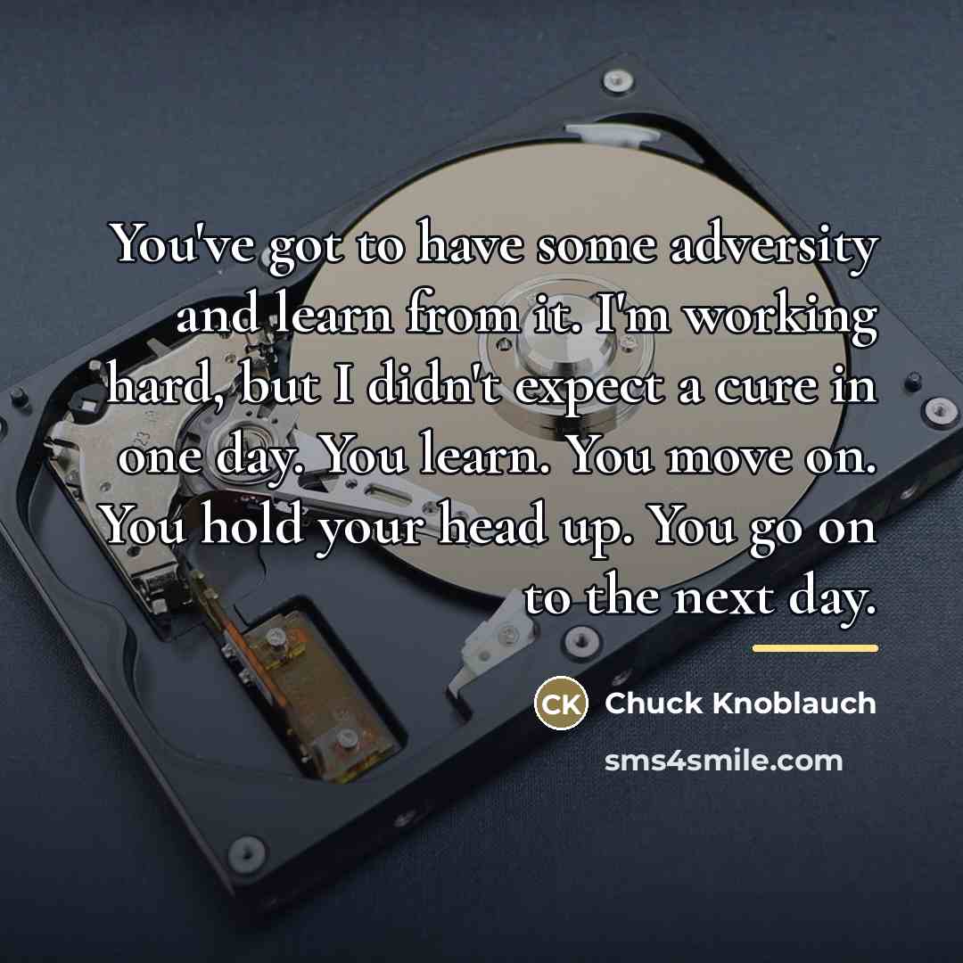 “You've got to have some adversity and learn from it.…” quote by Chuck Knoblauch