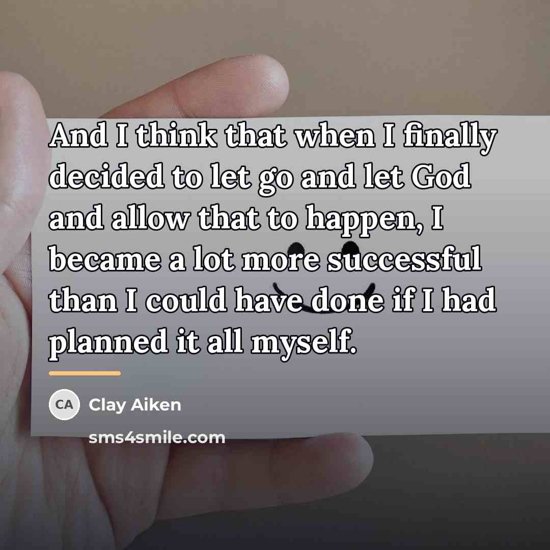 “And I think that when I finally decided to let…” quote by Clay Aiken