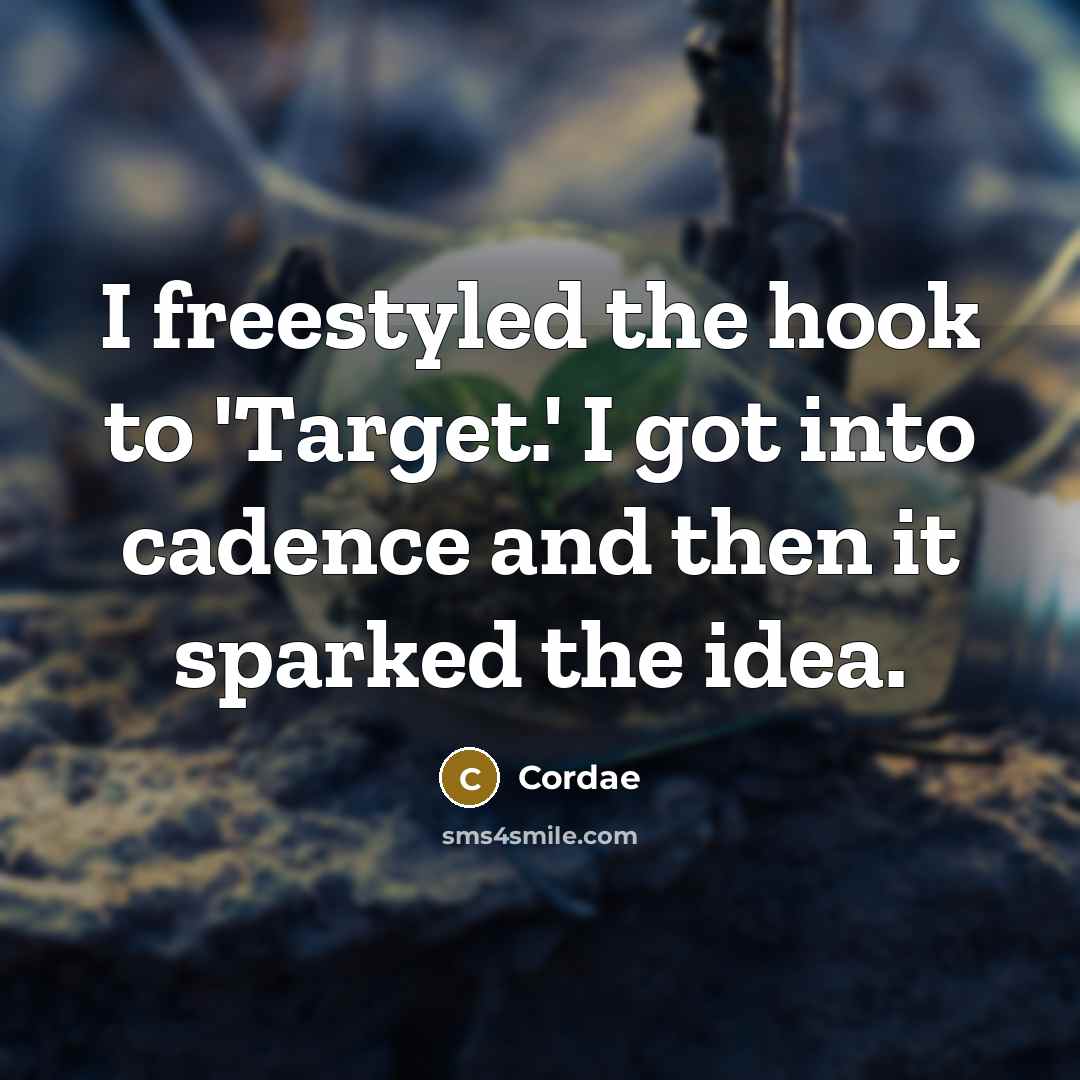 “I freestyled the hook to 'Target.' I got into cadence…” quote by Cordae