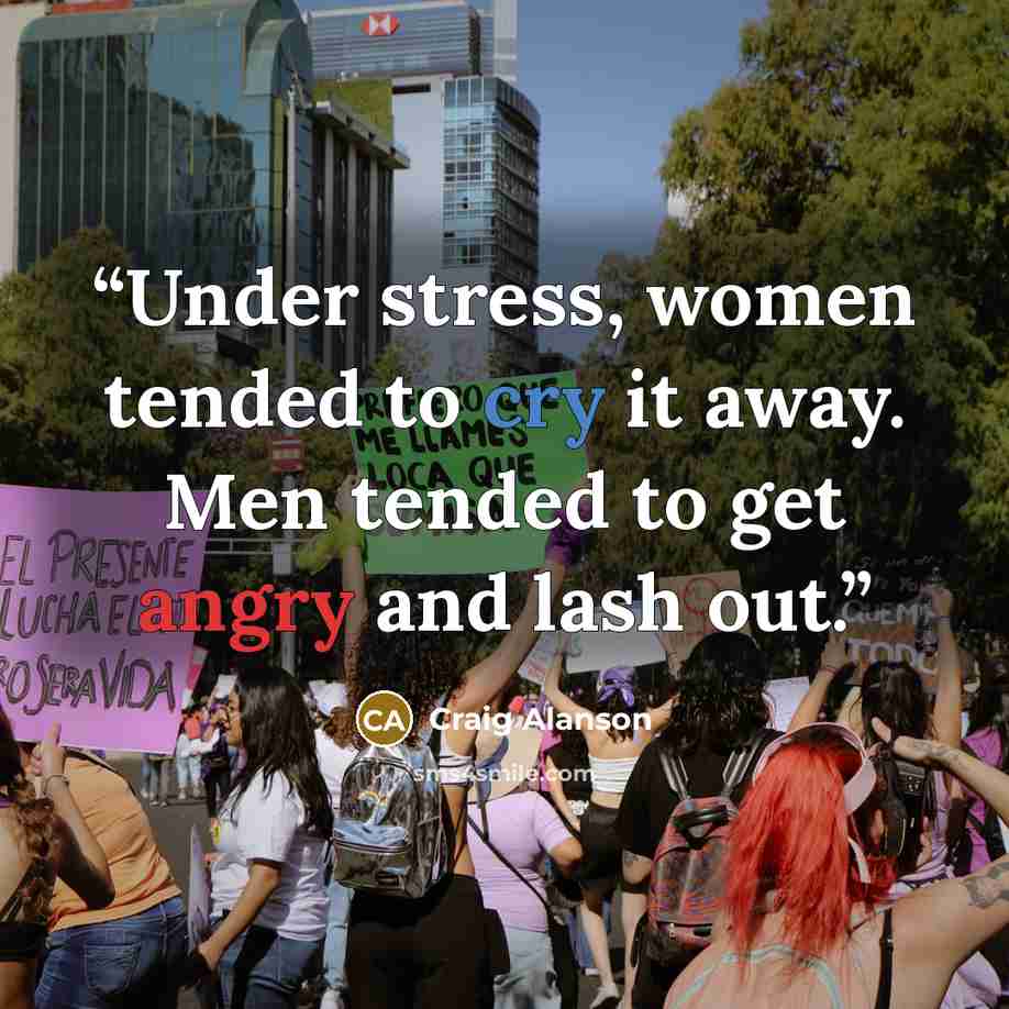 “Under stress, women tended to cry it away. Men tended to get angry and lash out.” quote by Craig Alanson