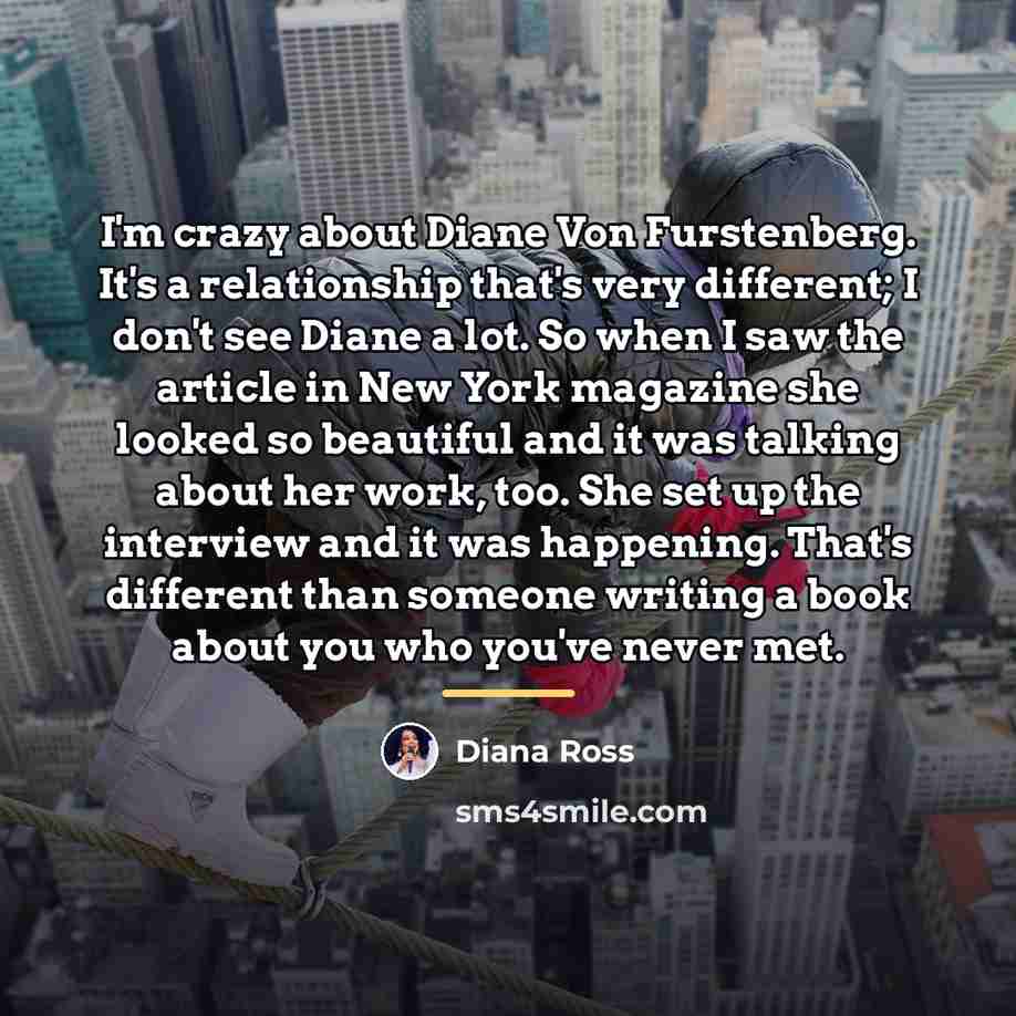 “I'm crazy about Diane Von Furstenberg. It's a relationship that's…” quote by Diana Ross