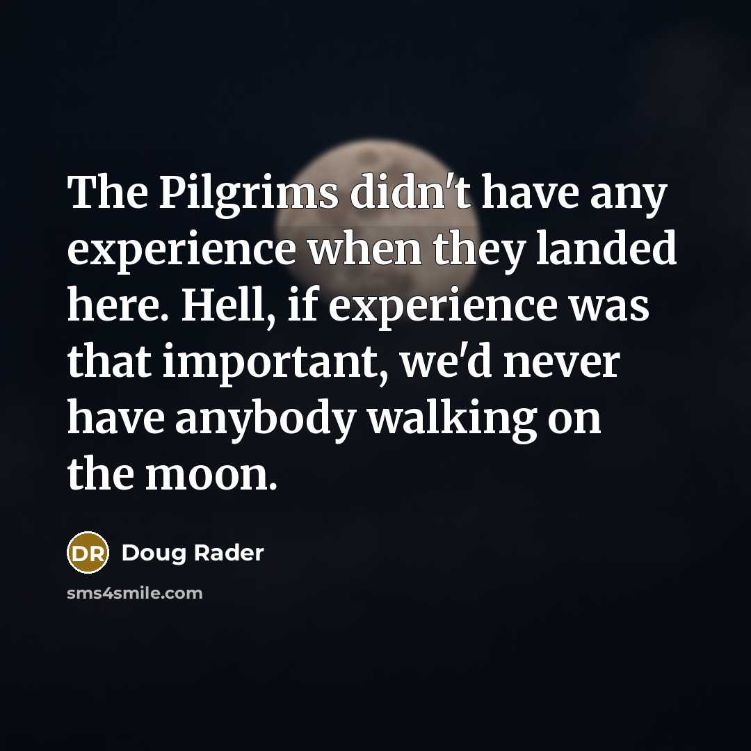 “The Pilgrims didn't have any experience when they landed here.…” quote by Doug Rader