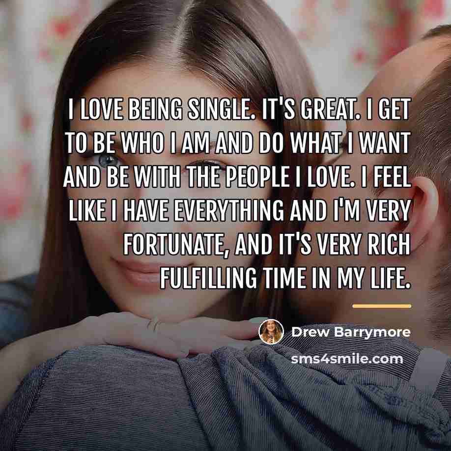 “I love being single. It's great. I get to be…” quote by Drew Barrymore