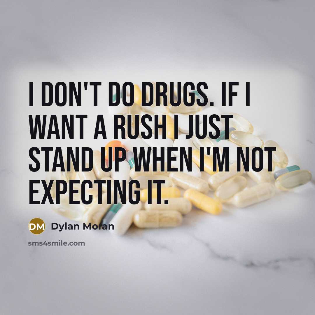 “I don't do drugs. If I want a rush I…” quote by Dylan Moran