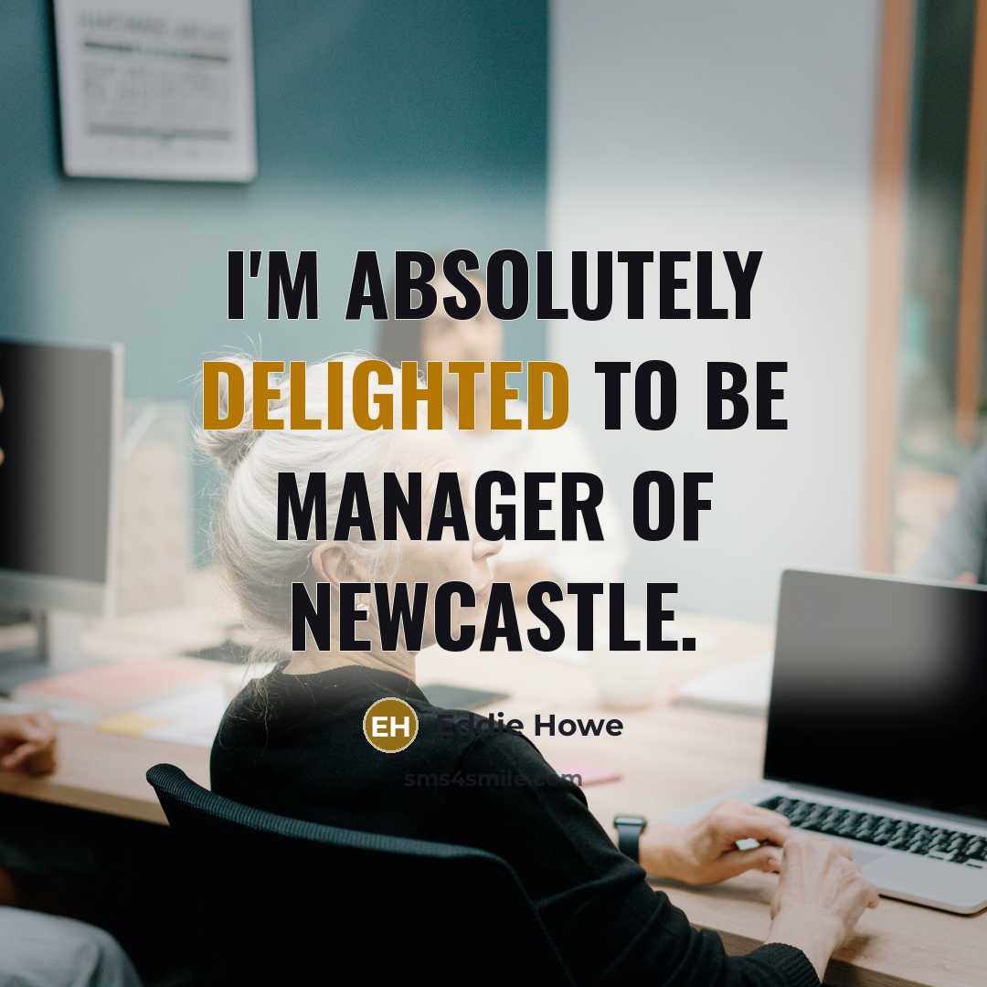 “I'm absolutely delighted to be manager of Newcastle.…” quote by Eddie Howe