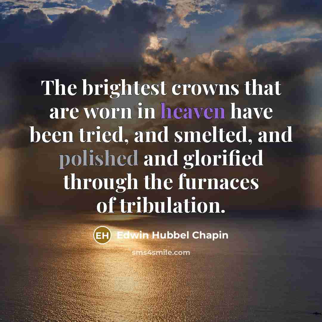 “The brightest crowns that are worn in heaven have been…” quote by Edwin Hubbel Chapin