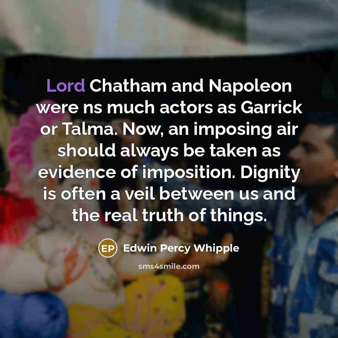 “Lord Chatham and Napoleon were ns much actors as Garrick…” quote by Edwin Percy Whipple