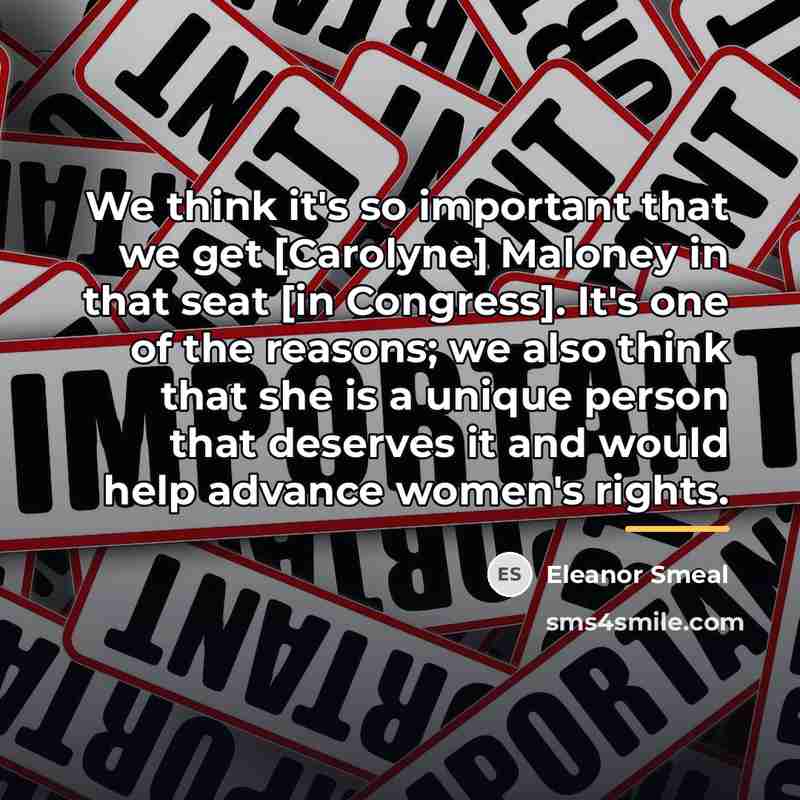 “We think it's so important that we get [Carolyne] Maloney…” quote by Eleanor Smeal
