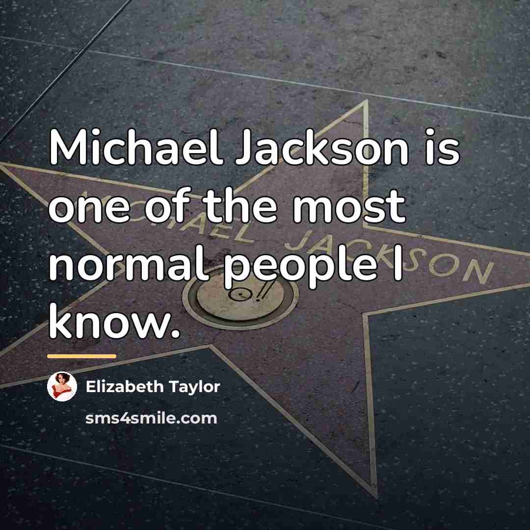 “Michael Jackson is one of the most normal people I…” quote by Elizabeth Taylor