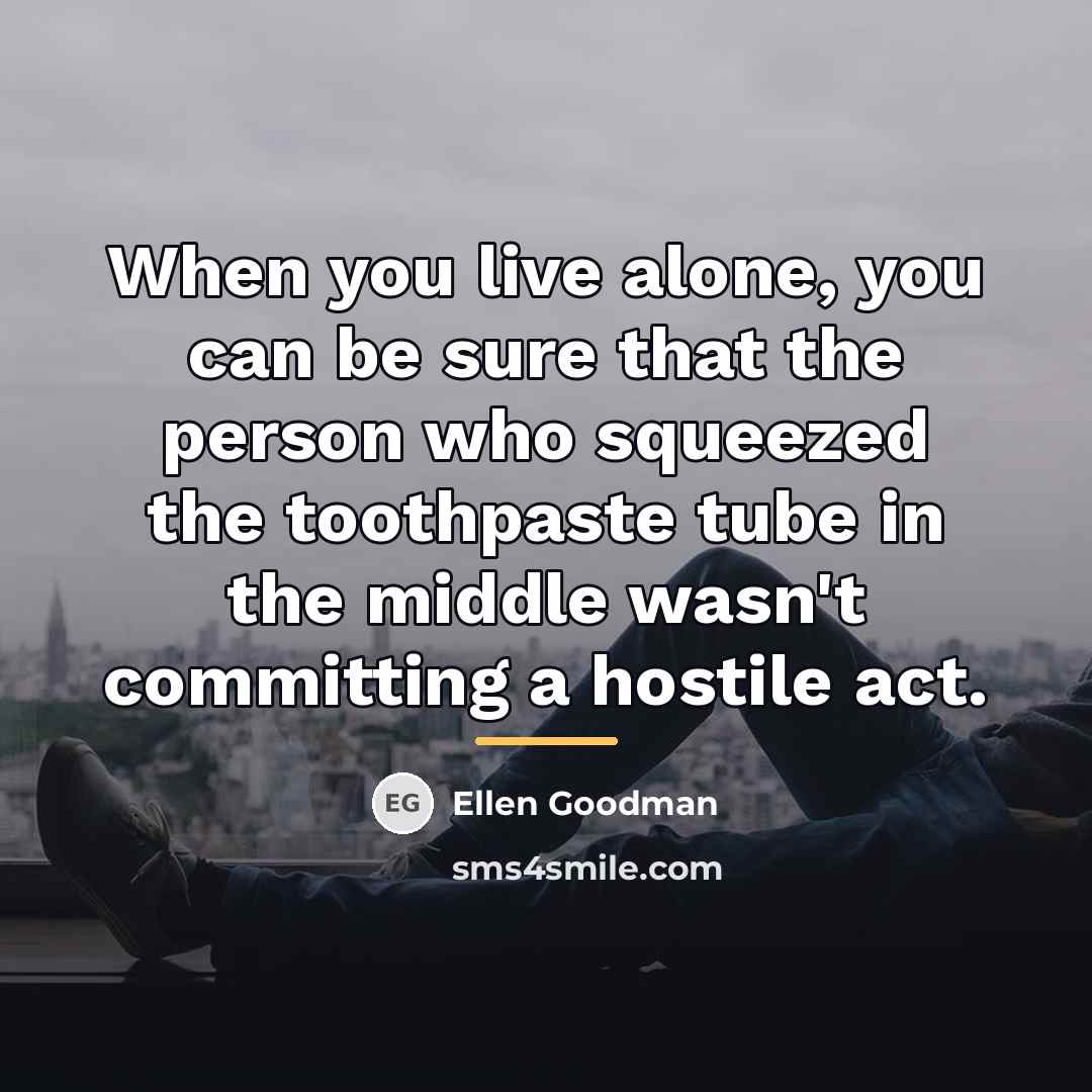 “When you live alone, you can be sure that the…” quote by Ellen Goodman