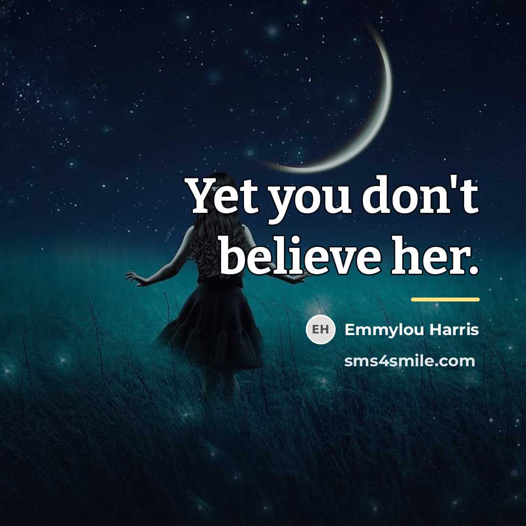“Yet you don't believe her.…” quote by Emmylou Harris