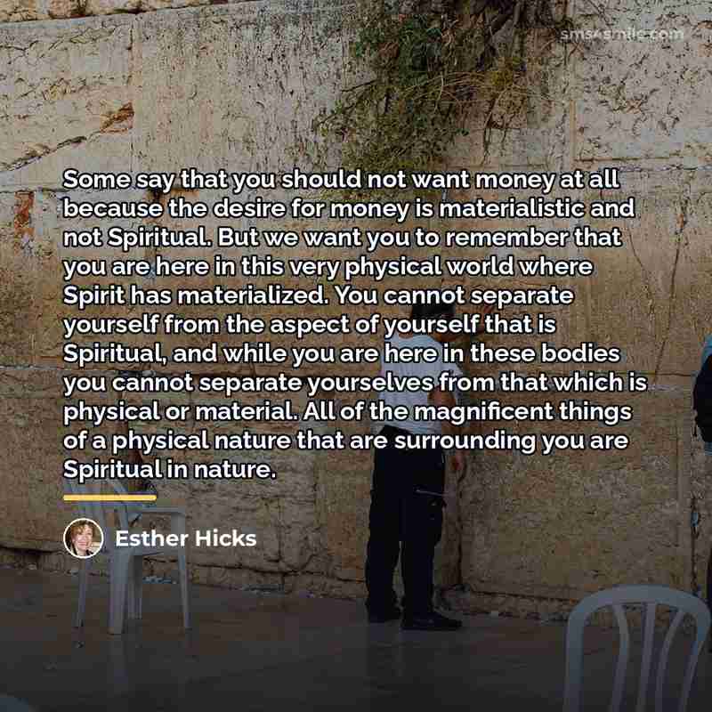 “Some say that you should not want money at all…” quote by Esther Hicks