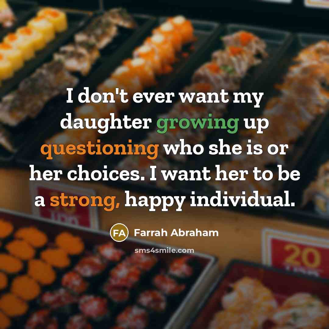 “I don't ever want my daughter growing up questioning who…” quote by Farrah Abraham