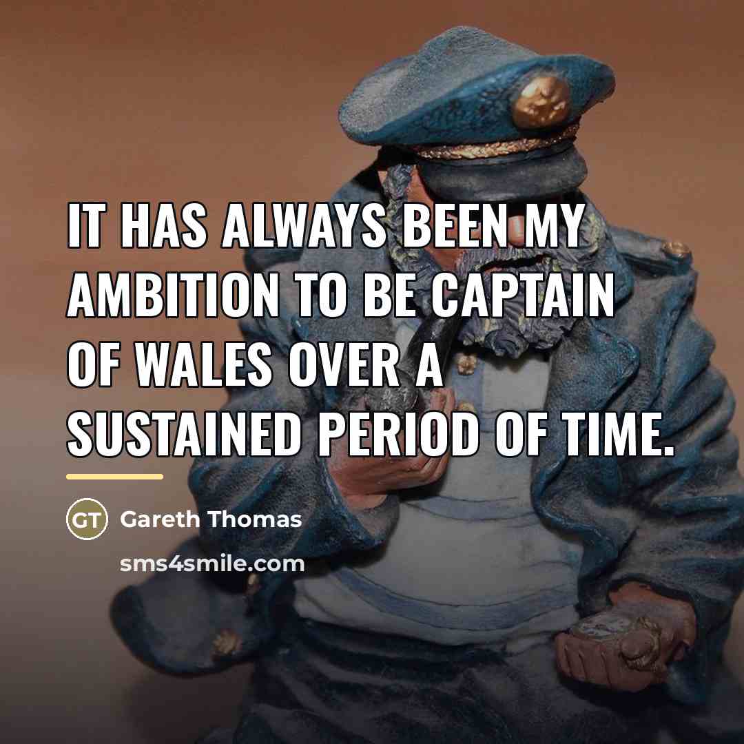 “It has always been my ambition to be captain of…” quote by Gareth Thomas