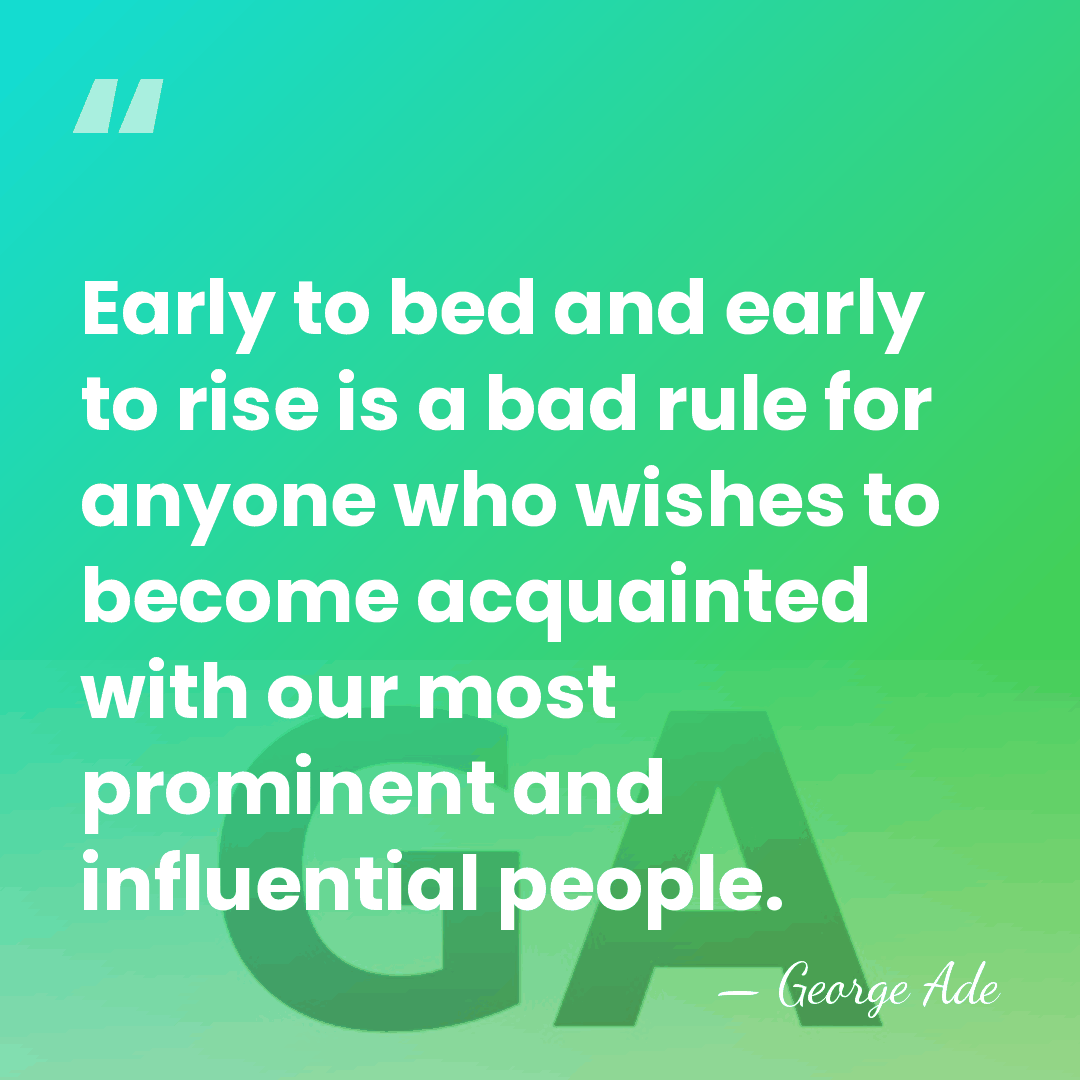 Early to bed and early to rise is a bad rule for&hellip; - George Ade