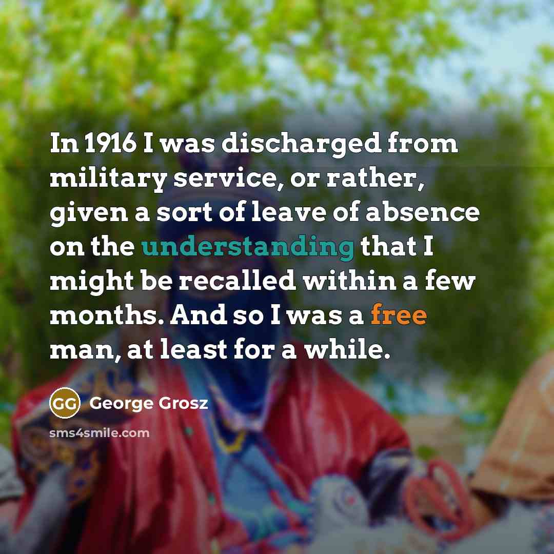 “In 1916 I was discharged from military service, or rather,…” quote by George Grosz
