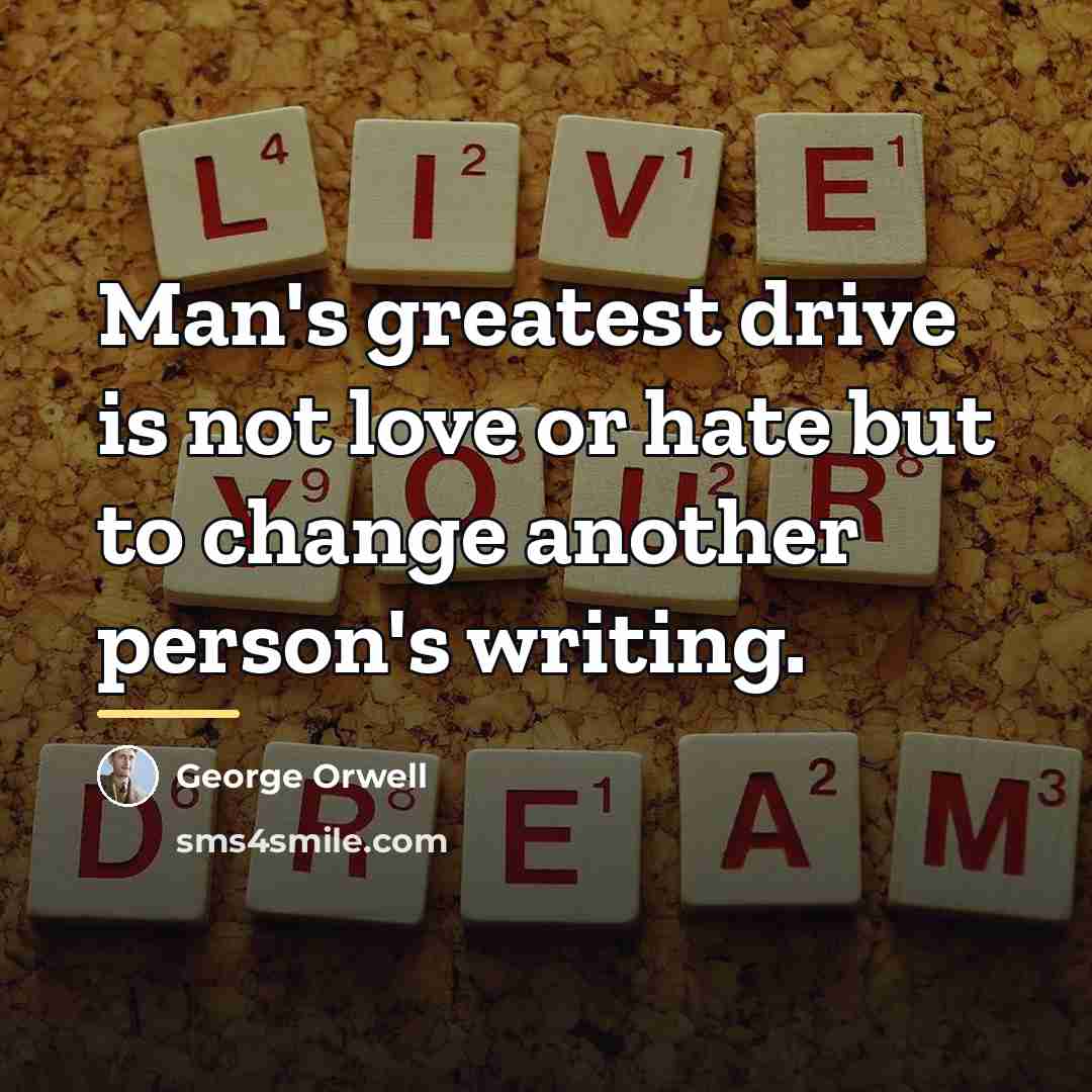 “Man's greatest drive is not love or hate but to…” quote by George Orwell