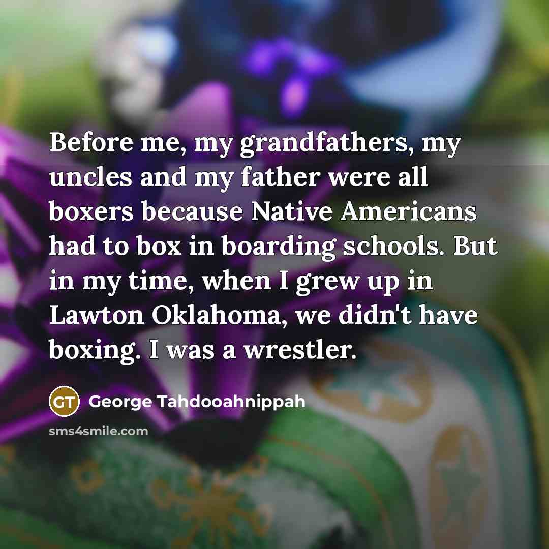 “Before me, my grandfathers, my uncles and my father were…” quote by George Tahdooahnippah