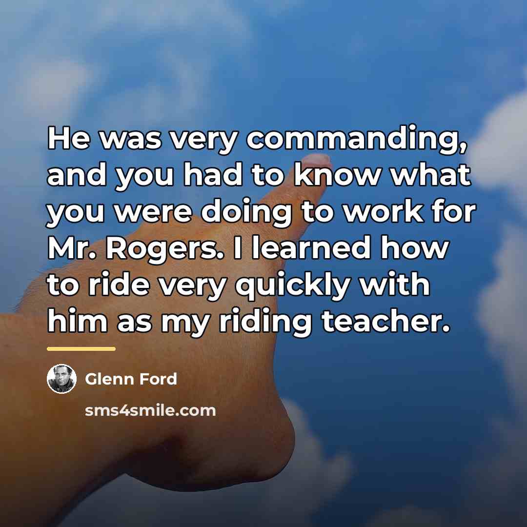“He was very commanding, and you had to know what…” quote by Glenn Ford