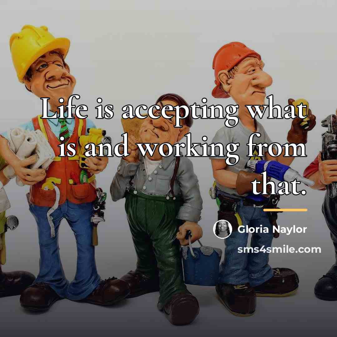 “Life is accepting what is and working from that.…” quote by Gloria Naylor