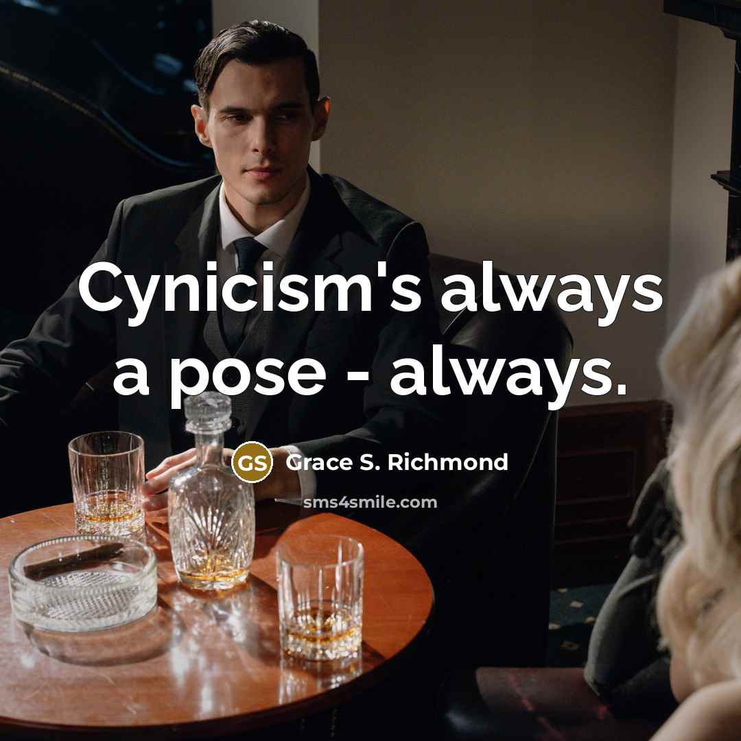 “Cynicism's always a pose - always.…” quote by Grace S. Richmond