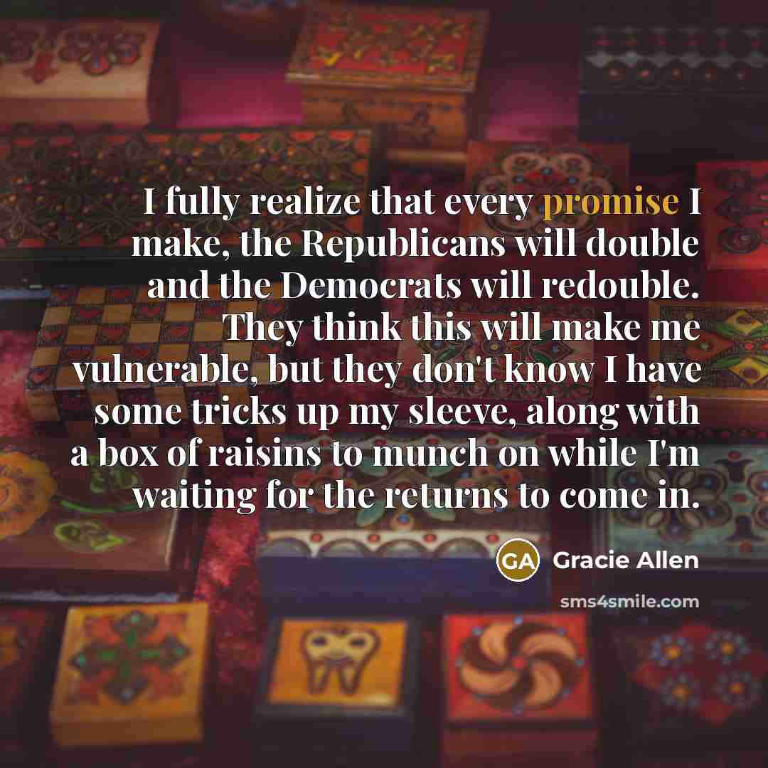 “I fully realize that every promise I make, the Republicans…” quote by Gracie Allen