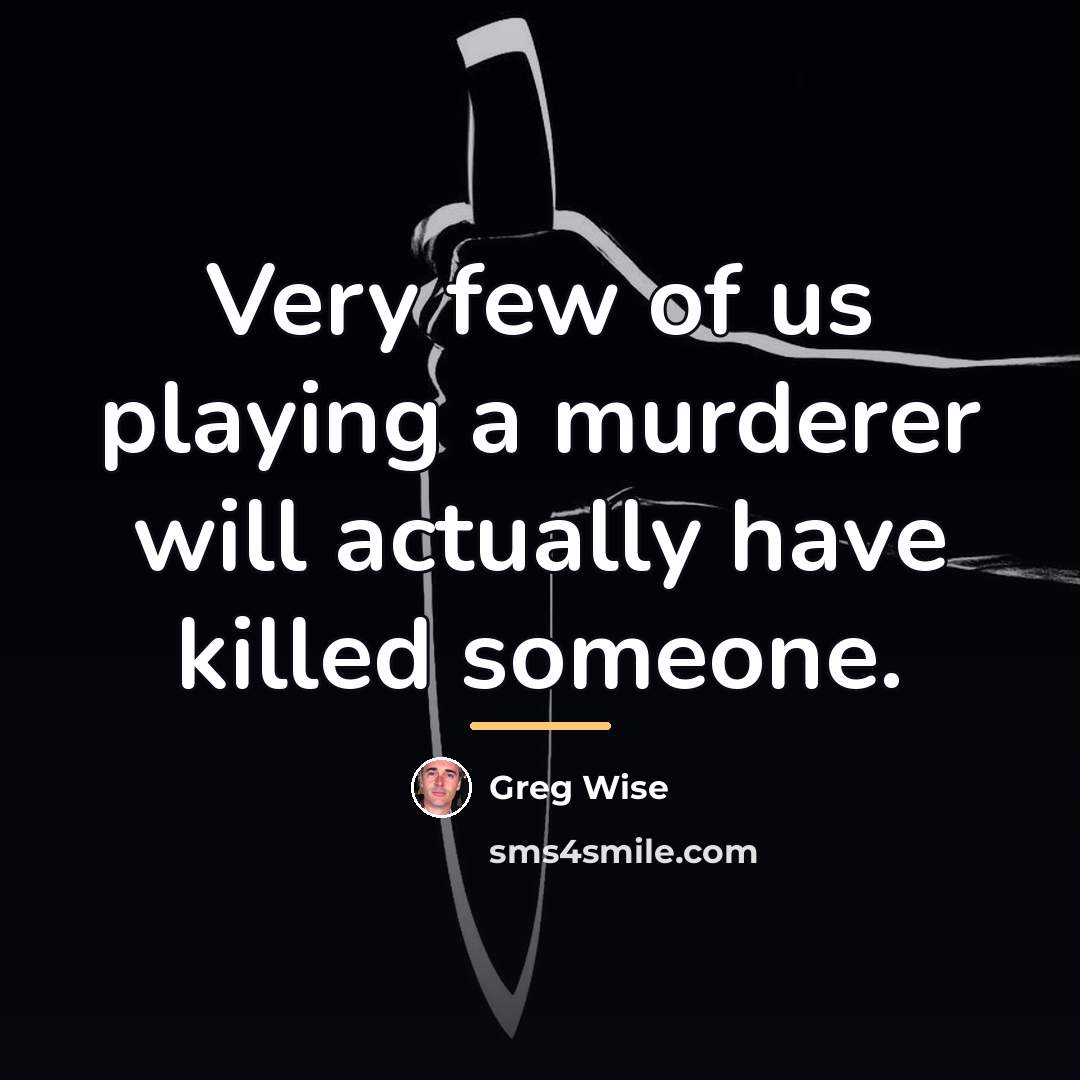 “Very few of us playing a murderer will actually have…” quote by Greg Wise