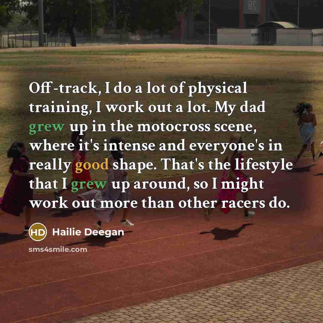 “Off-track, I do a lot of physical training, I work…” quote by Hailie Deegan