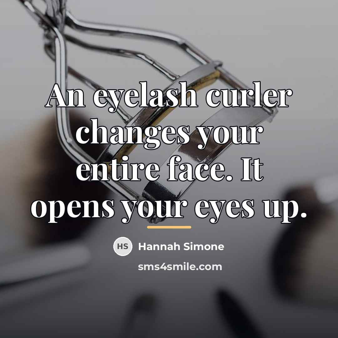 “An eyelash curler changes your entire face. It opens your…” quote by Hannah Simone
