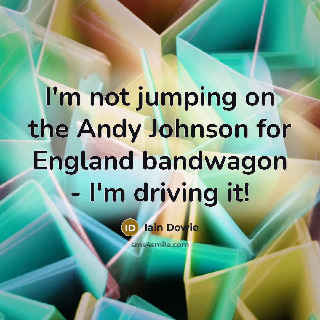 “I'm not jumping on the Andy Johnson for England bandwagon…” quote by Iain Dowie