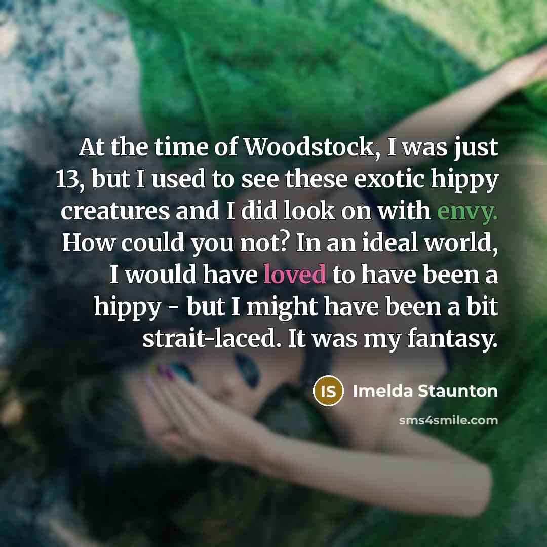 “At the time of Woodstock, I was just 13, but…” quote by Imelda Staunton