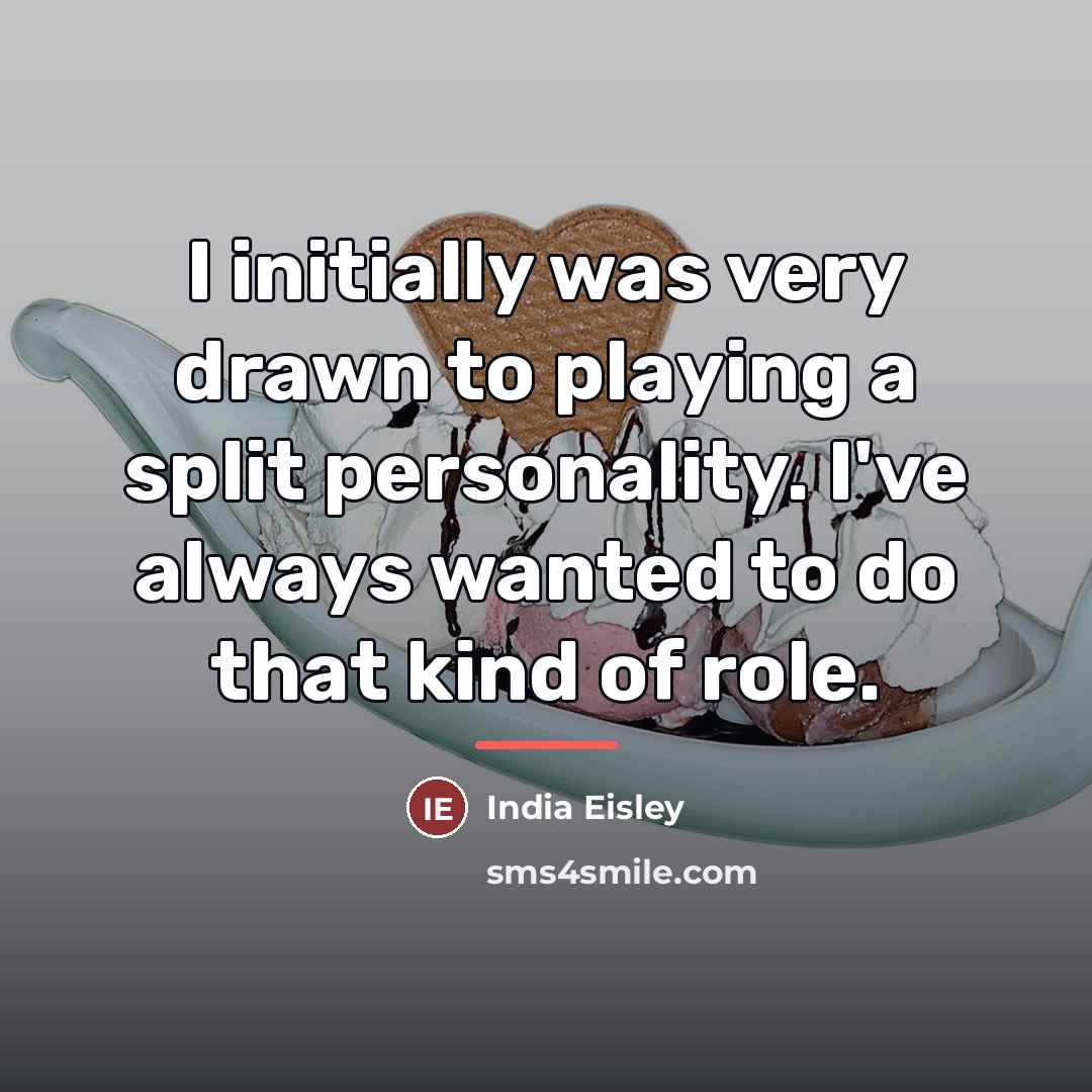 “I initially was very drawn to playing a split personality.…” quote by India Eisley