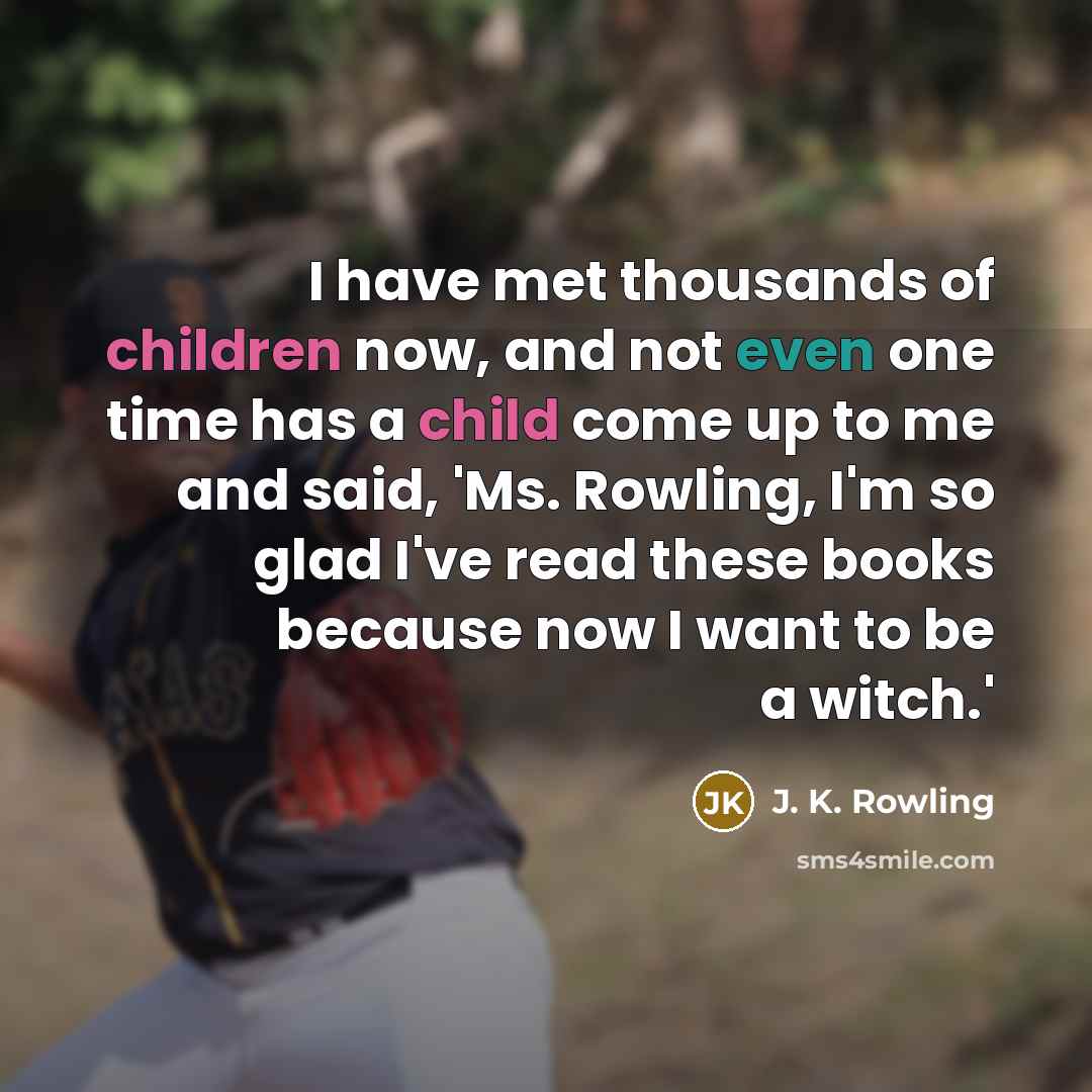 “I have met thousands of children now, and not even…” quote by J. K. Rowling